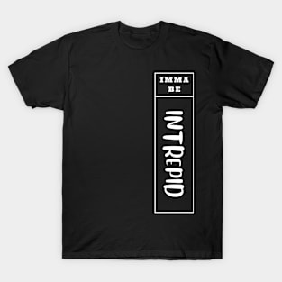 Imma Be Intrepid - Vertical Typogrphy T-Shirt